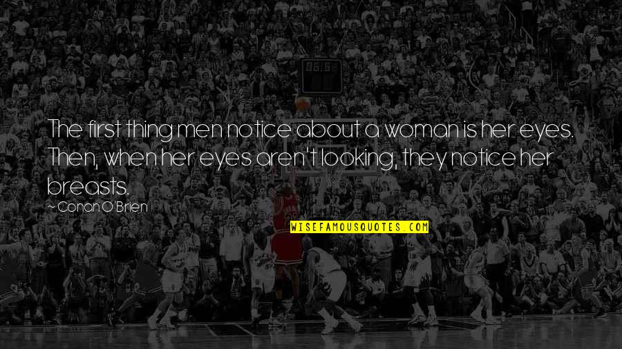 First Funny Quotes By Conan O'Brien: The first thing men notice about a woman First Funny Quotes By Conan O'Brien: The first thing men notice about a woman