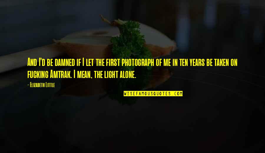 First Funny Quotes By Elizabeth Little: And I'd be damned if I let the First Funny Quotes By Elizabeth Little: And I'd be damned if I let the
