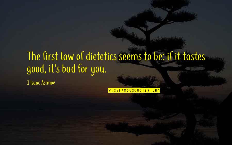 First Funny Quotes By Isaac Asimov: The first law of dietetics seems to be: