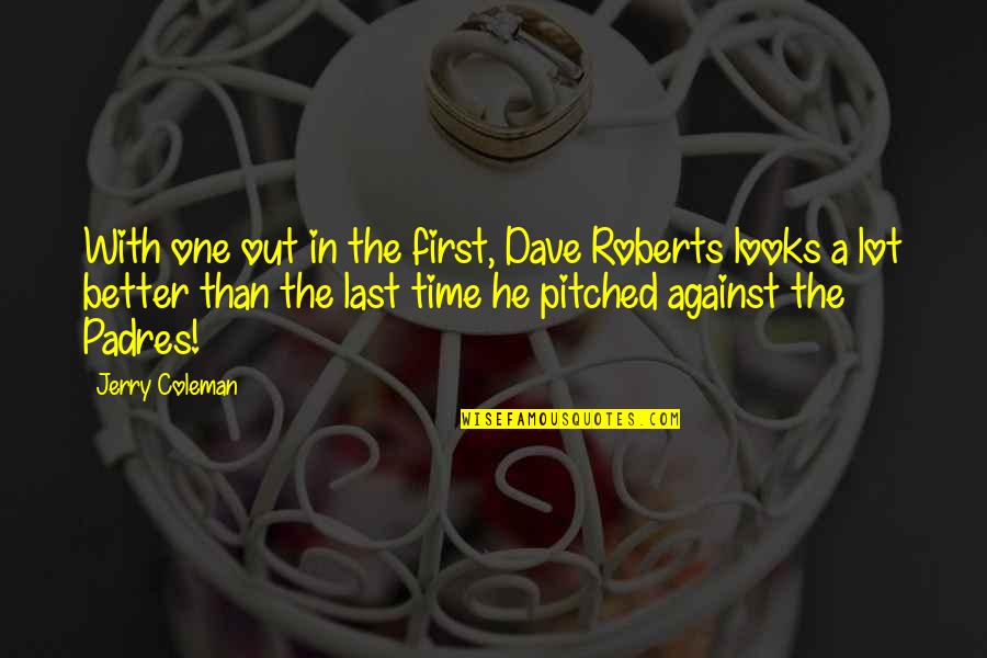 First Funny Quotes By Jerry Coleman: With one out in the first, Dave Roberts First Funny Quotes By Jerry Coleman: With one out in the first, Dave Roberts
