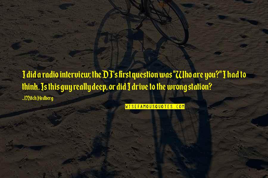 First Funny Quotes By Mitch Hedberg: I did a radio interview; the DJ's first First Funny Quotes By Mitch Hedberg: I did a radio interview; the DJ's first