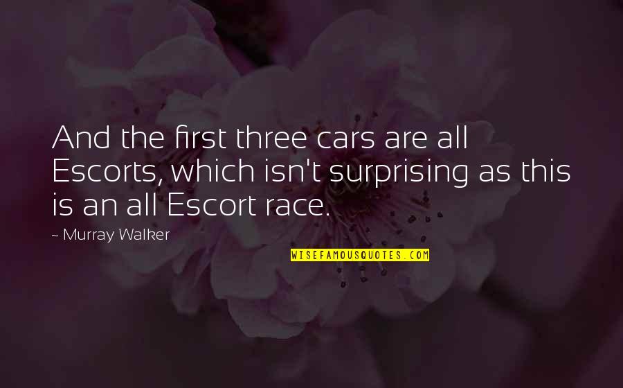 First Funny Quotes By Murray Walker: And the first three cars are all Escorts, First Funny Quotes By Murray Walker: And the first three cars are all Escorts,