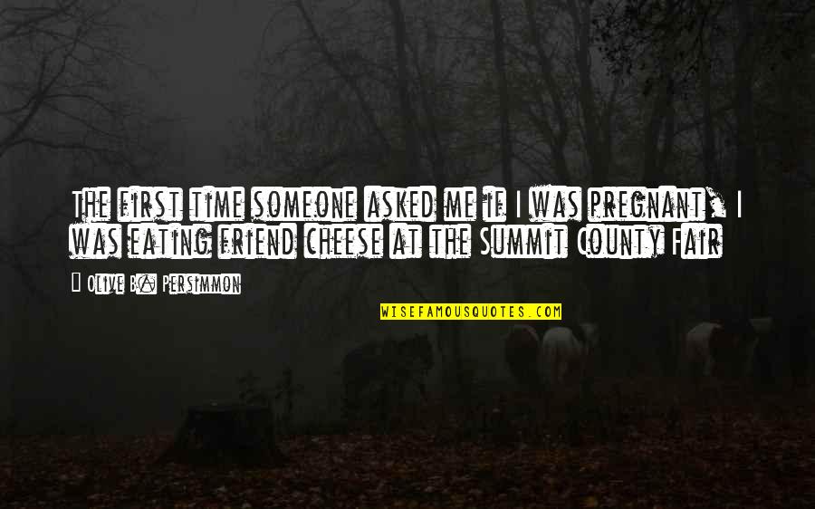 First Funny Quotes By Olive B. Persimmon: The first time someone asked me if I