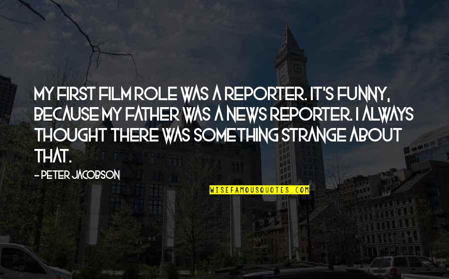 First Funny Quotes By Peter Jacobson: My first film role was a reporter. It's First Funny Quotes By Peter Jacobson: My first film role was a reporter. It's