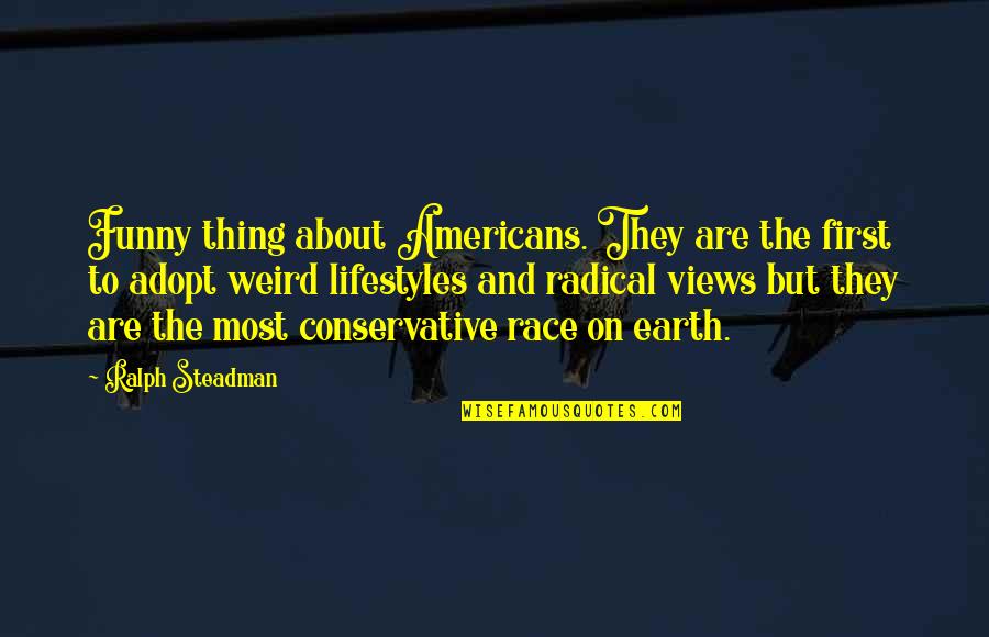 First Funny Quotes By Ralph Steadman: Funny thing about Americans. They are the first First Funny Quotes By Ralph Steadman: Funny thing about Americans. They are the first