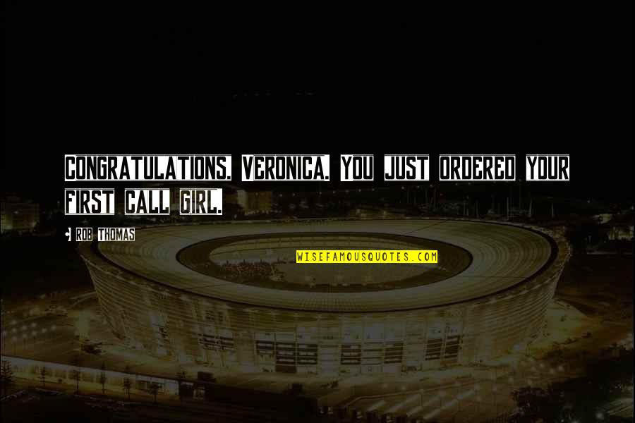 First Funny Quotes By Rob Thomas: Congratulations, Veronica. You just ordered your first call