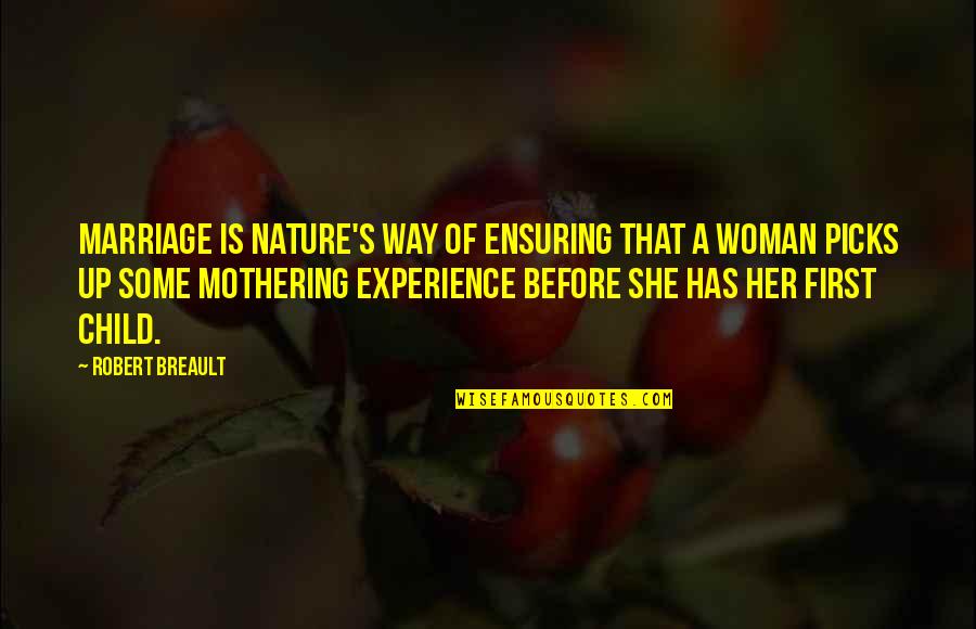 First Funny Quotes By Robert Breault: Marriage is nature's way of ensuring that a First Funny Quotes By Robert Breault: Marriage is nature's way of ensuring that a