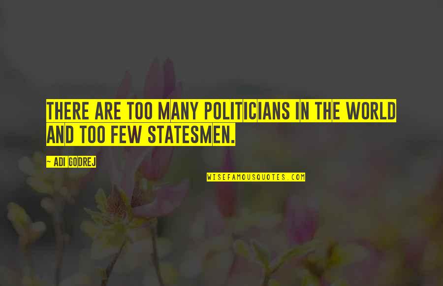 First Game Inspirational Quotes By Adi Godrej: There are too many politicians in the world