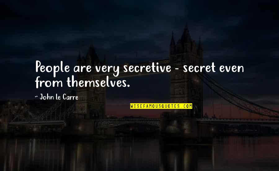 First Game Of The Season Quotes By John Le Carre: People are very secretive - secret even from