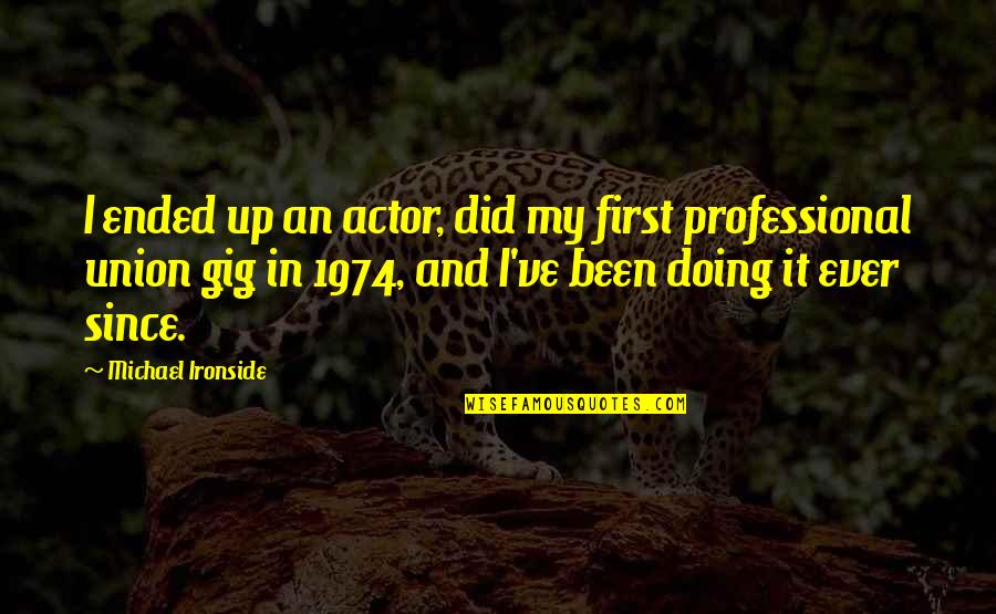 First Gig Quotes By Michael Ironside: I ended up an actor, did my first