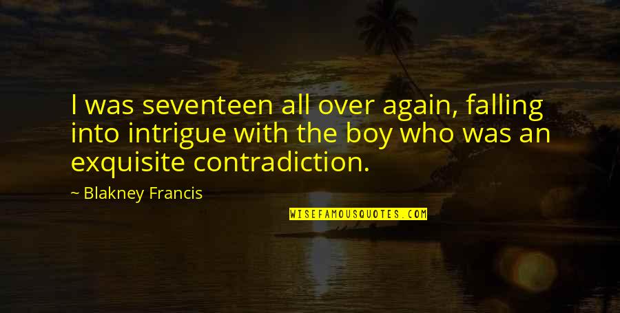 First Girlfriend Quotes By Blakney Francis: I was seventeen all over again, falling into