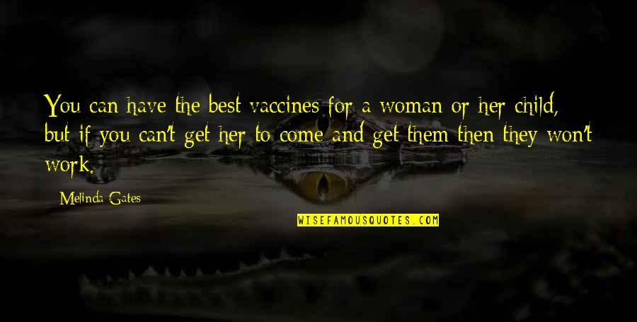 First Girlfriend Quotes By Melinda Gates: You can have the best vaccines for a