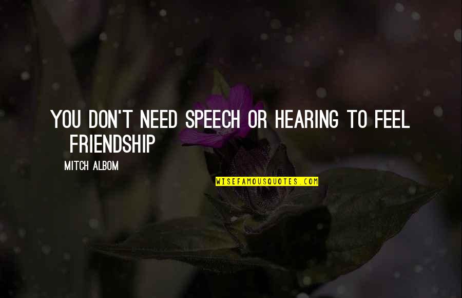 First Girlfriend Quotes By Mitch Albom: You don't need speech or hearing to feel