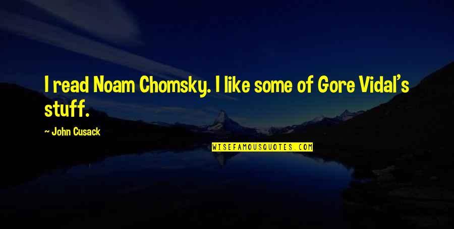 First Glances Quotes By John Cusack: I read Noam Chomsky. I like some of
