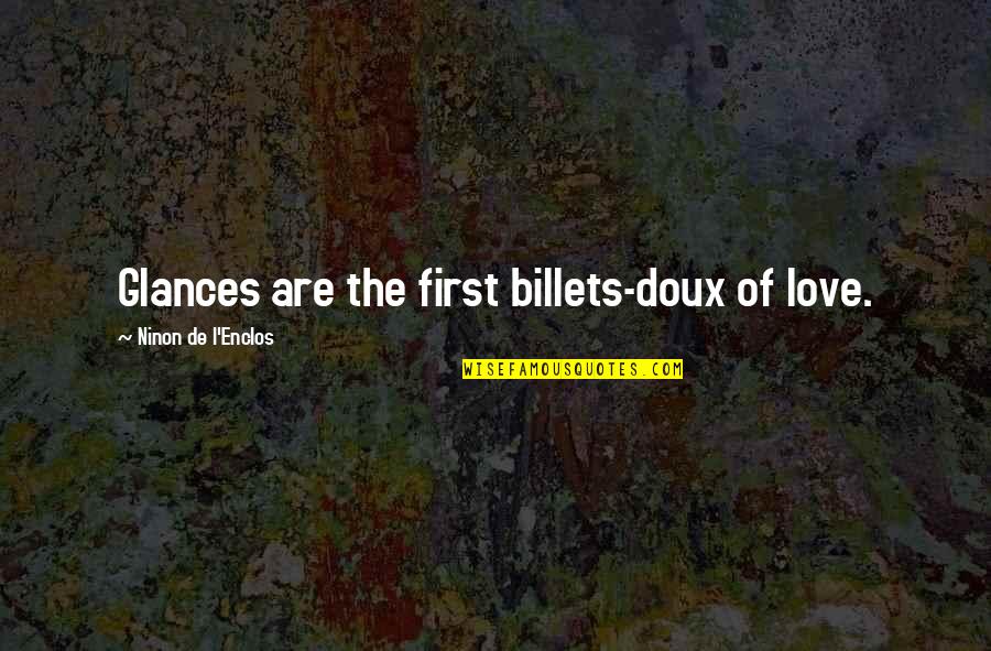 First Glances Quotes By Ninon De L'Enclos: Glances are the first billets-doux of love.