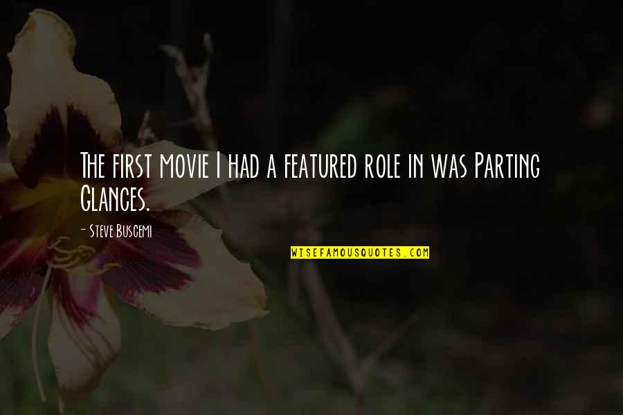 First Glances Quotes By Steve Buscemi: The first movie I had a featured role