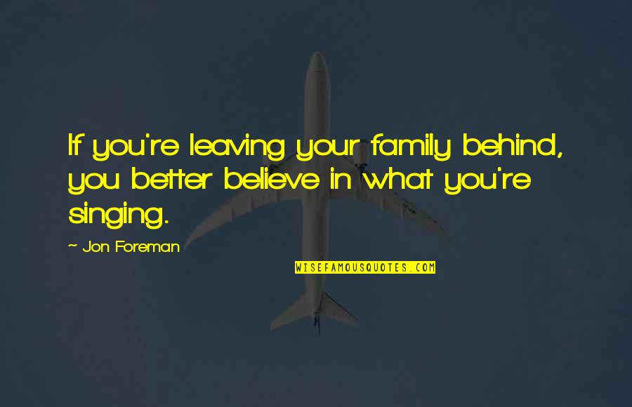 First Grade Teachers Quotes By Jon Foreman: If you're leaving your family behind, you better