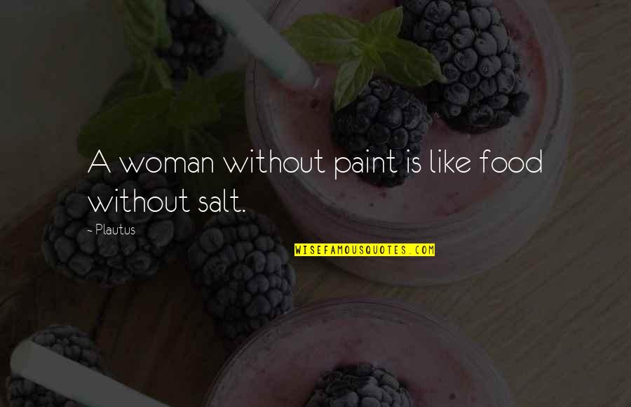 First Grade Yearbook Quotes By Plautus: A woman without paint is like food without