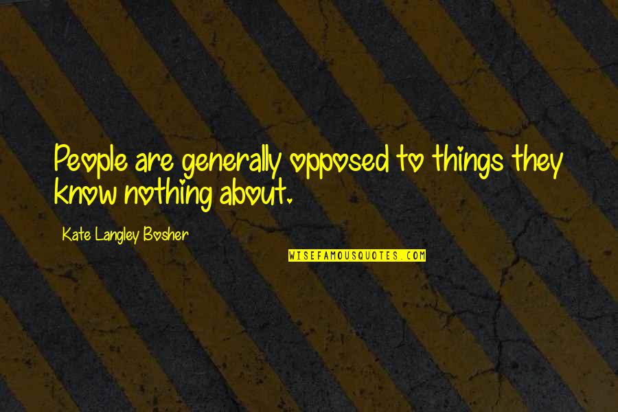 First Grandkid Quotes By Kate Langley Bosher: People are generally opposed to things they know