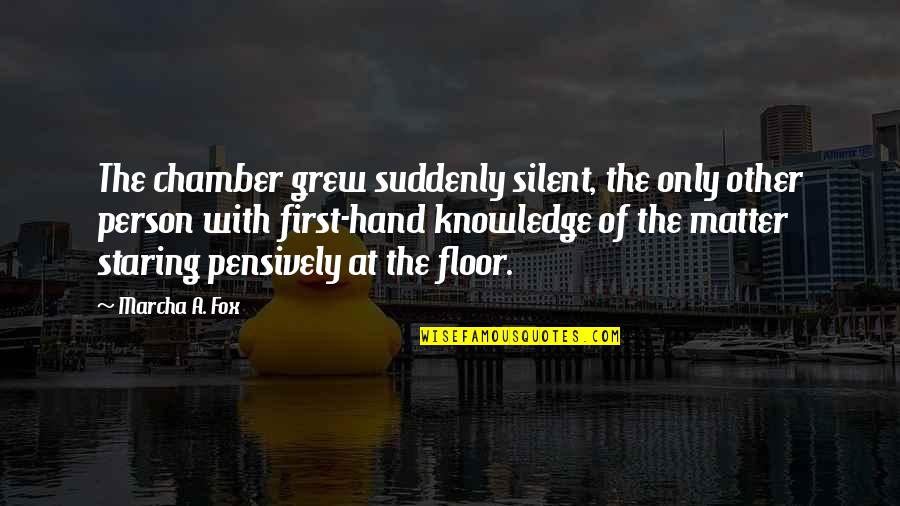 First Hand Knowledge Quotes By Marcha A. Fox: The chamber grew suddenly silent, the only other