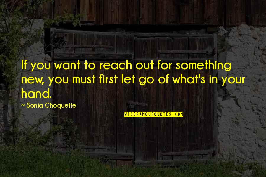 First Hand Quotes By Sonia Choquette: If you want to reach out for something