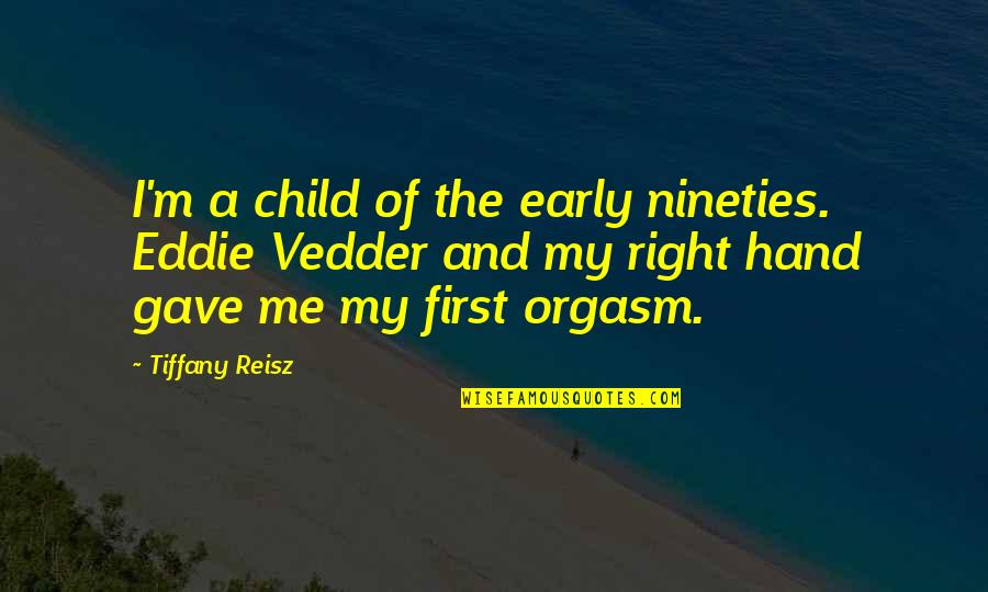 First Hand Quotes By Tiffany Reisz: I'm a child of the early nineties. Eddie