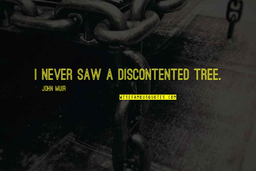 First Hawaiian Bank Quotes By John Muir: I never saw a discontented tree.