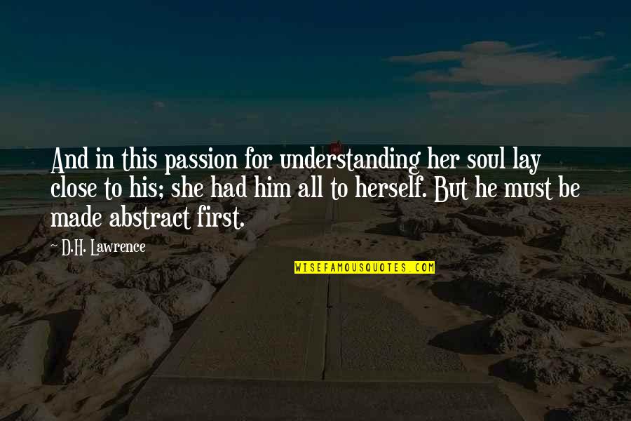 First Heartbreak Quotes By D.H. Lawrence: And in this passion for understanding her soul First Heartbreak Quotes By D.H. Lawrence: And in this passion for understanding her soul