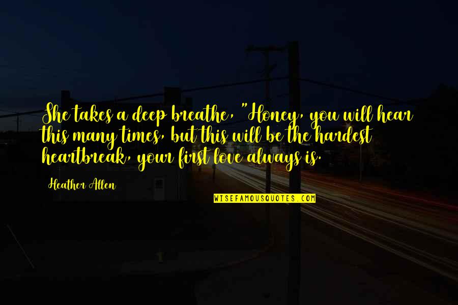 First Heartbreak Quotes By Heather Allen: She takes a deep breathe, "Honey, you will First Heartbreak Quotes By Heather Allen: She takes a deep breathe, "Honey, you will