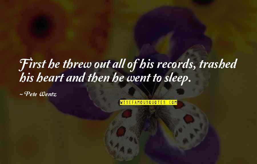 First Heartbreak Quotes By Pete Wentz: First he threw out all of his records, First Heartbreak Quotes By Pete Wentz: First he threw out all of his records,