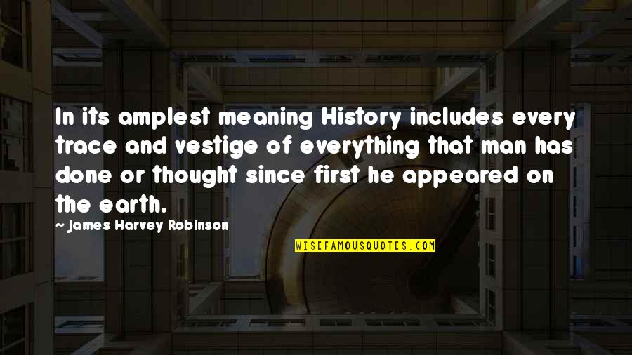 First History Man Quotes By James Harvey Robinson: In its amplest meaning History includes every trace