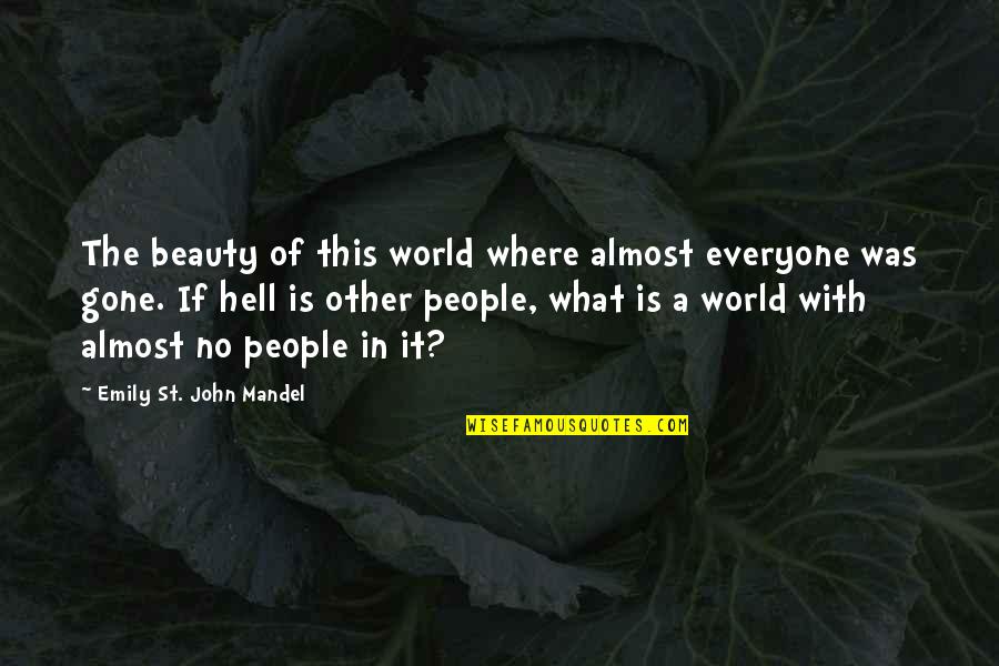 First Hokage Quotes By Emily St. John Mandel: The beauty of this world where almost everyone First Hokage Quotes By Emily St. John Mandel: The beauty of this world where almost everyone
