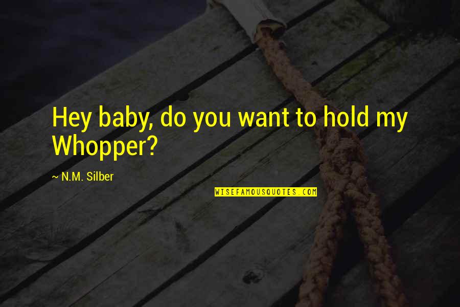 First Holiday Abroad Quotes By N.M. Silber: Hey baby, do you want to hold my