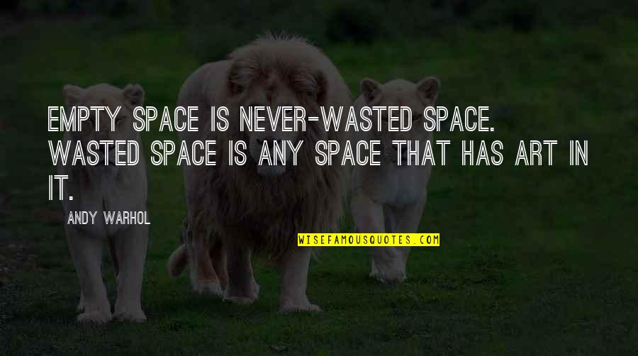 First Holy Communion Granddaughter Quotes By Andy Warhol: Empty space is never-wasted space. Wasted space is