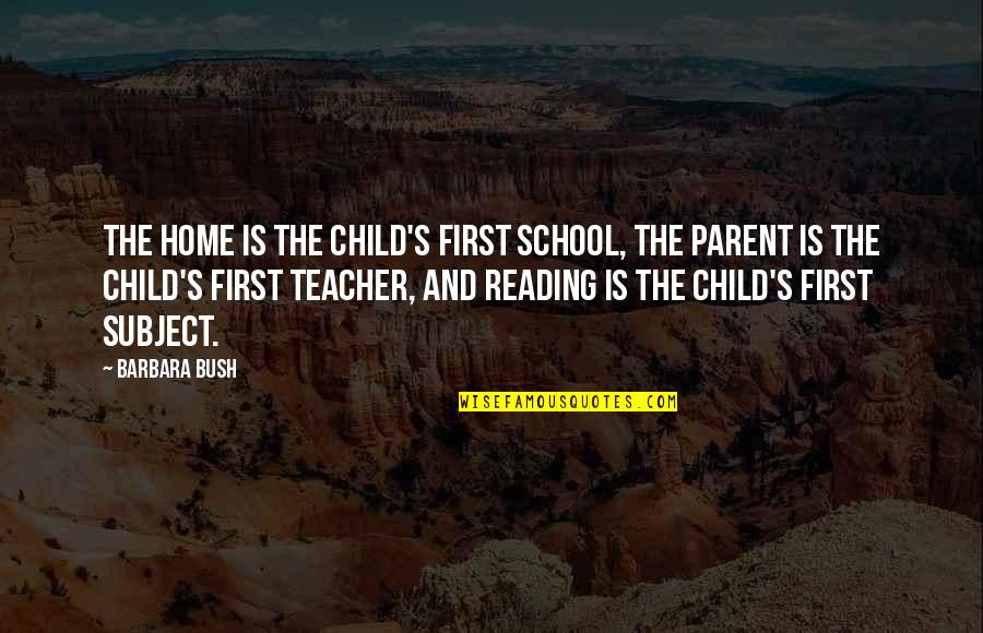 First Home Quotes By Barbara Bush: The home is the child's first school, the