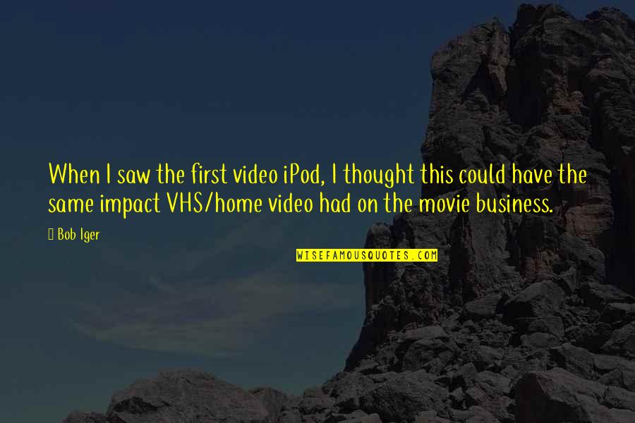 First Home Quotes By Bob Iger: When I saw the first video iPod, I