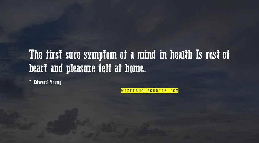 First Home Quotes By Edward Young: The first sure symptom of a mind in