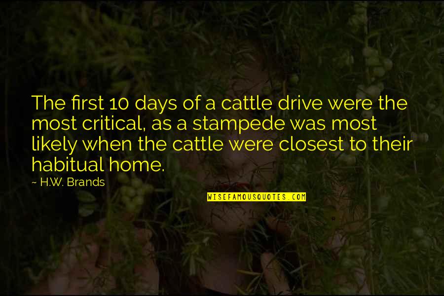 First Home Quotes By H.W. Brands: The first 10 days of a cattle drive