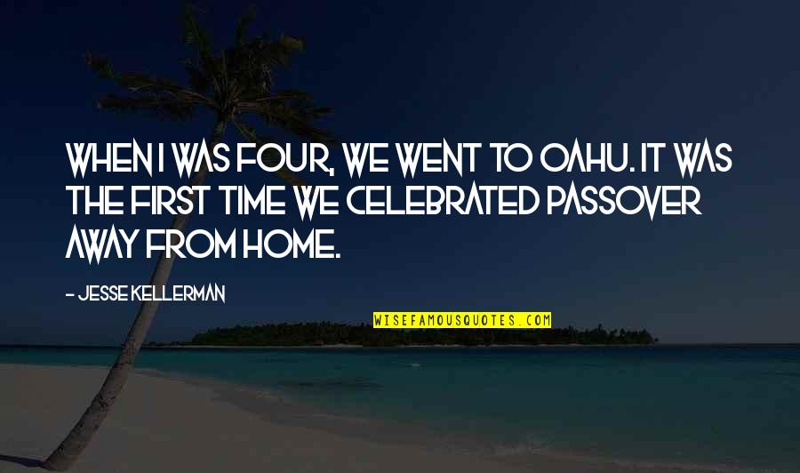 First Home Quotes By Jesse Kellerman: When I was four, we went to Oahu.