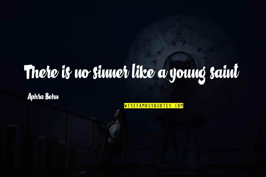 First Homerun Quotes By Aphra Behn: There is no sinner like a young saint. First Homerun Quotes By Aphra Behn: There is no sinner like a young saint.