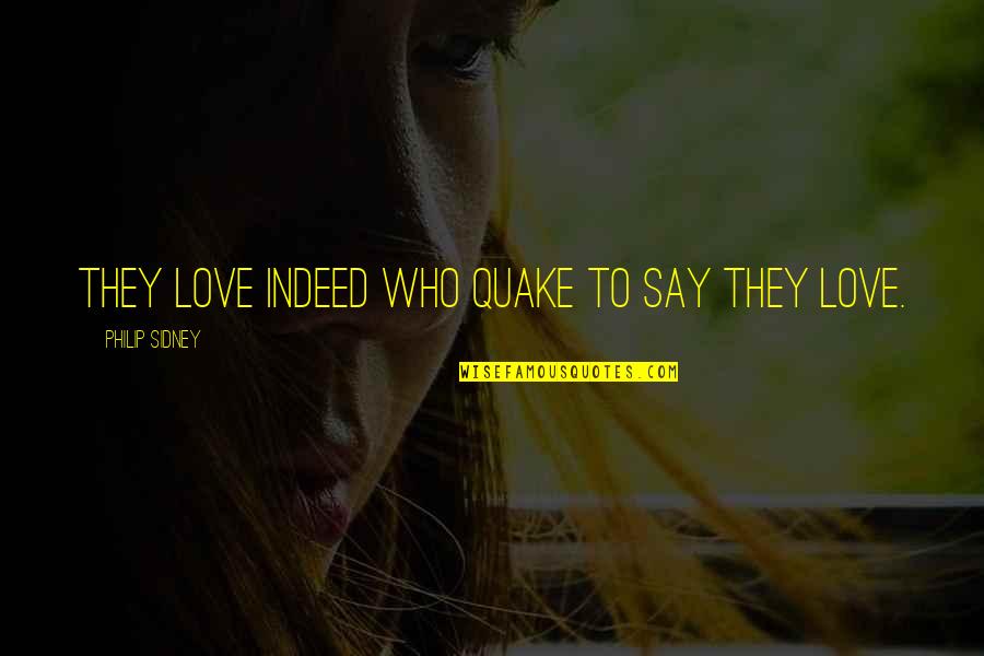 First Hug Love Quotes By Philip Sidney: They love indeed who quake to say they