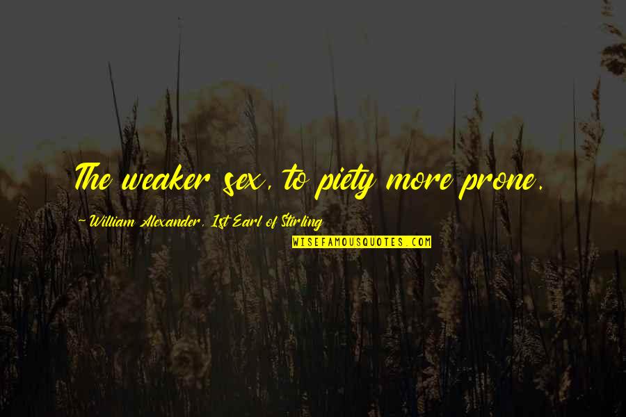 First Hug Love Quotes By William Alexander, 1st Earl Of Stirling: The weaker sex, to piety more prone.