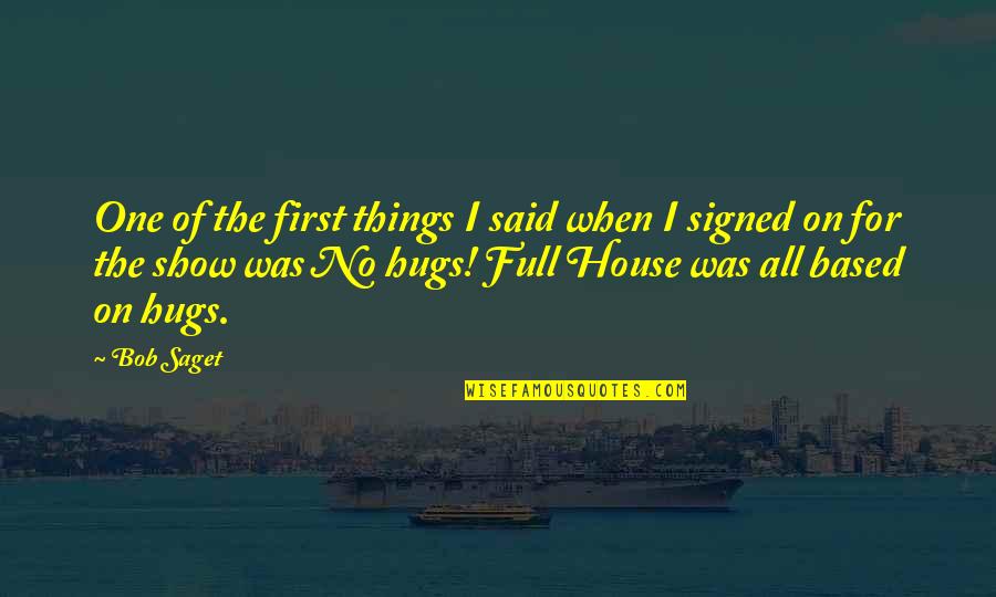 First Hug Quotes By Bob Saget: One of the first things I said when