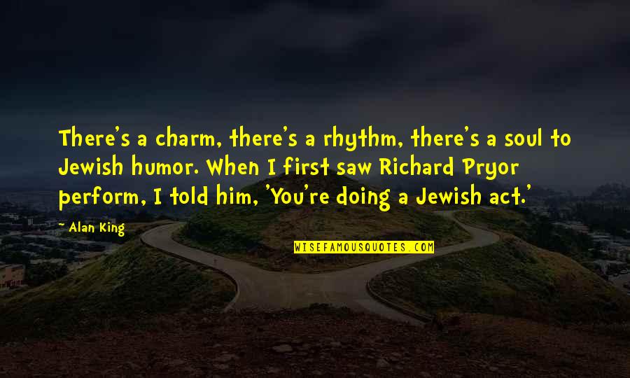 First I Saw You Quotes By Alan King: There's a charm, there's a rhythm, there's a First I Saw You Quotes By Alan King: There's a charm, there's a rhythm, there's a