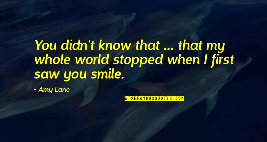 First I Saw You Quotes By Amy Lane: You didn't know that ... that my whole