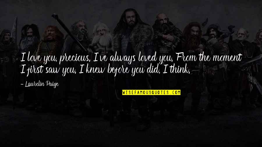 First I Saw You Quotes By Laurelin Paige: I love you, precious. I've always loved you.