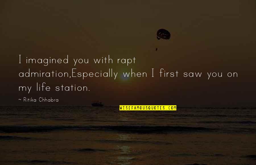 First I Saw You Quotes By Ritika Chhabra: I imagined you with rapt admiration,Especially when I