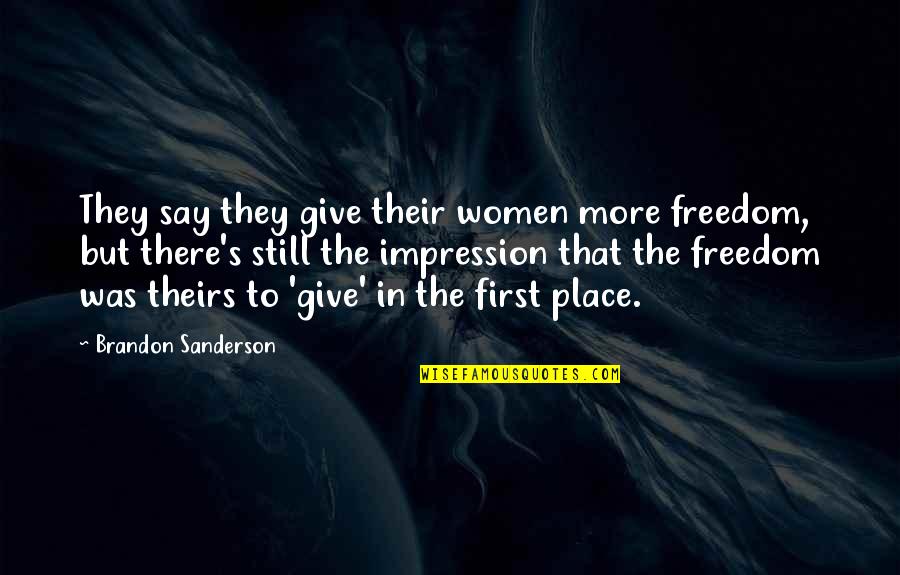 First Impression Quotes By Brandon Sanderson: They say they give their women more freedom,
