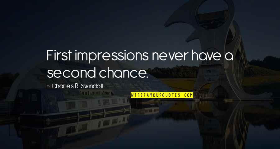 First Impression Quotes By Charles R. Swindoll: First impressions never have a second chance.