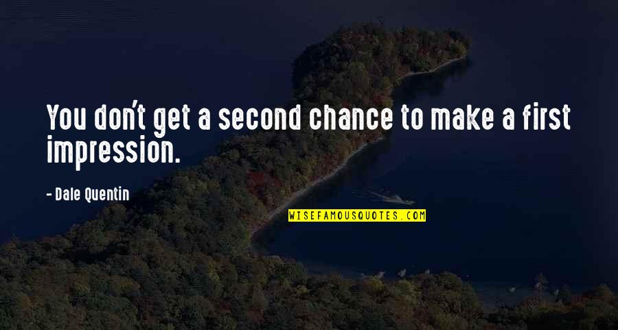 First Impression Quotes By Dale Quentin: You don't get a second chance to make